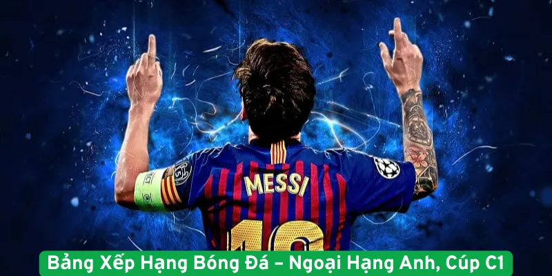 BXH bóng đá - ngoại hạng anh, cúp C1