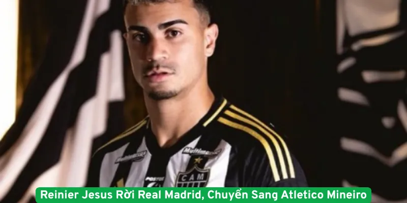 Reinier Jesus Rời Real Madrid, Chuyển Sang Atletico Mineiro