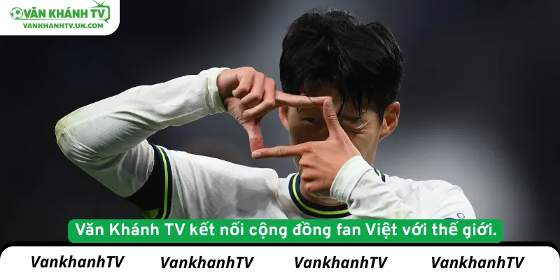 Văn Khánh TV kết nối cộng đồng fan Việt với thế giới.
