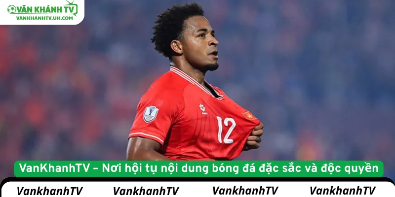 VanKhanhTV – Nơi hội tụ nội dung bóng đá đặc sắc và độc quyền